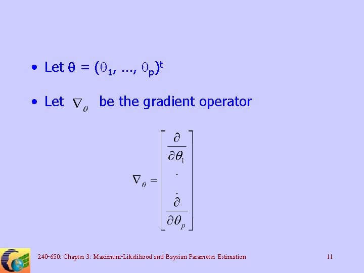  • Let q = (q 1, …, qp)t • Let be the gradient