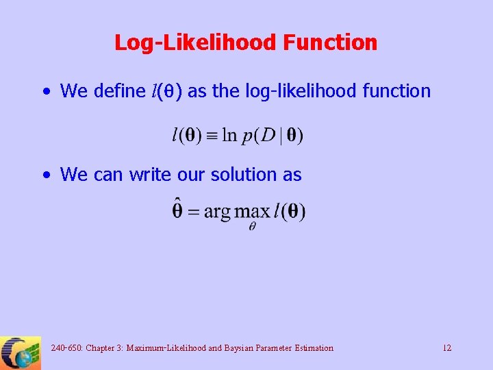 Log-Likelihood Function • We define l(q) as the log-likelihood function • We can write