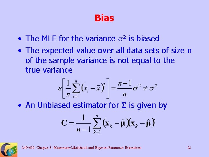 Bias • The MLE for the variance s 2 is biased • The expected