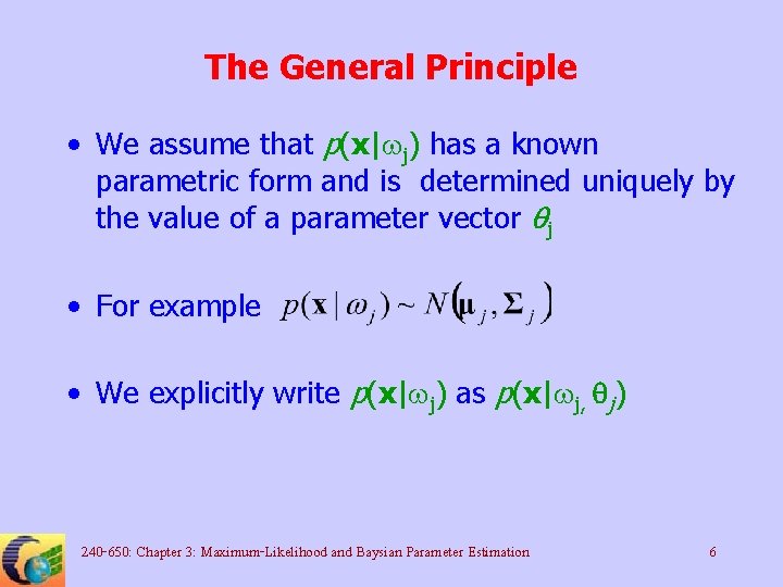 The General Principle • We assume that p(x|wj) has a known parametric form and