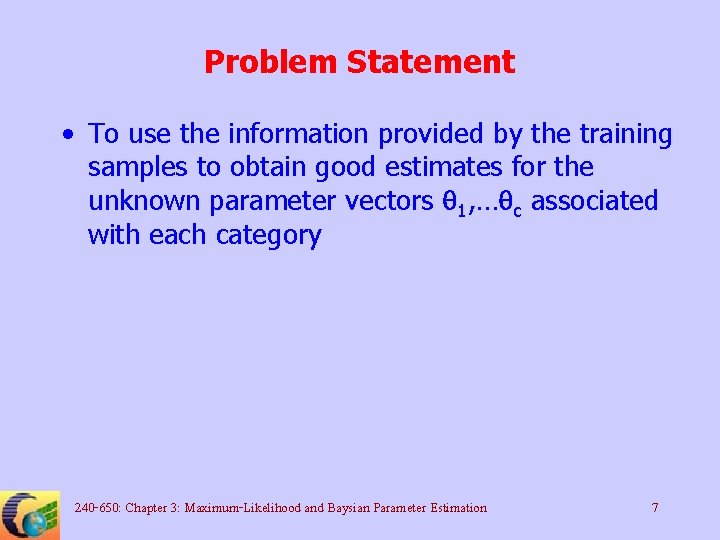 Problem Statement • To use the information provided by the training samples to obtain