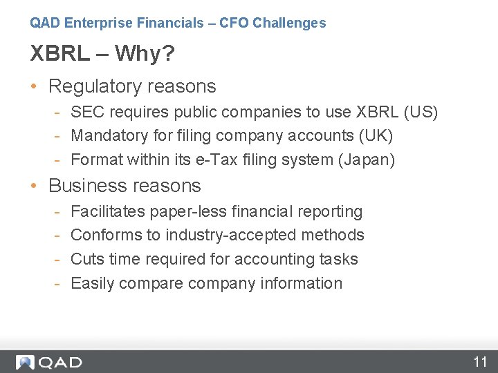 QAD Enterprise Financials – CFO Challenges XBRL – Why? • Regulatory reasons - SEC