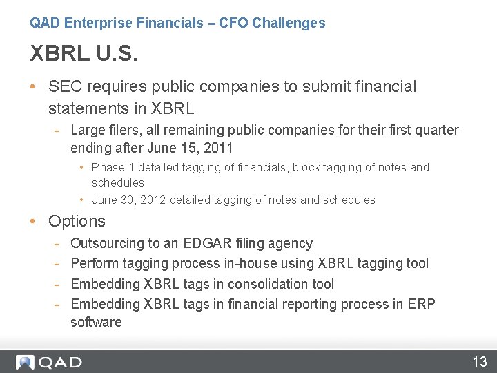 QAD Enterprise Financials – CFO Challenges XBRL U. S. • SEC requires public companies