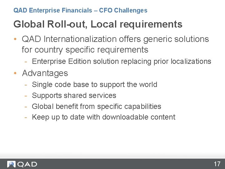 QAD Enterprise Financials – CFO Challenges Global Roll-out, Local requirements • QAD Internationalization offers