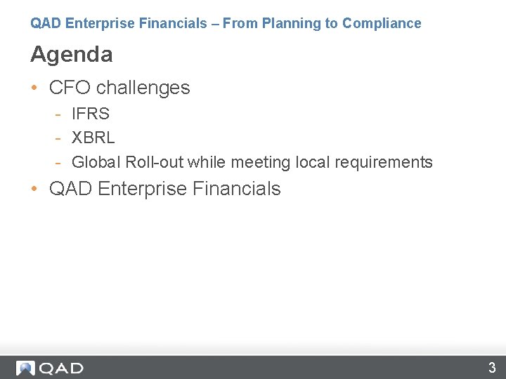 QAD Enterprise Financials – From Planning to Compliance Agenda • CFO challenges - IFRS