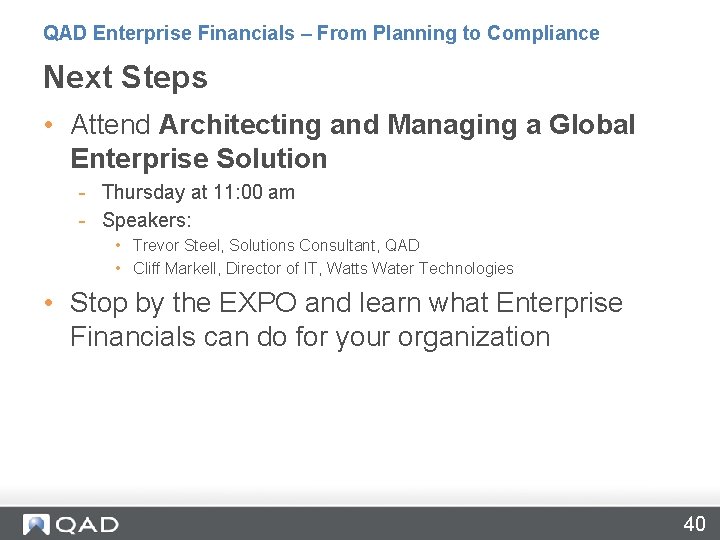 QAD Enterprise Financials – From Planning to Compliance Next Steps • Attend Architecting and