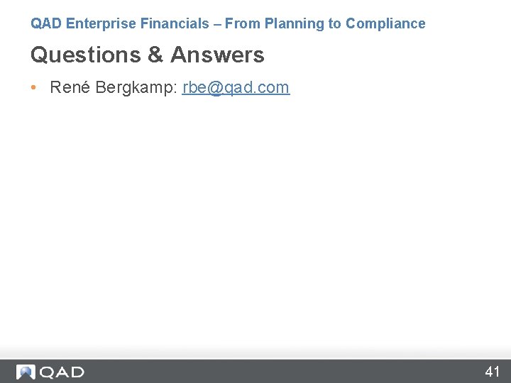 QAD Enterprise Financials – From Planning to Compliance Questions & Answers • René Bergkamp: