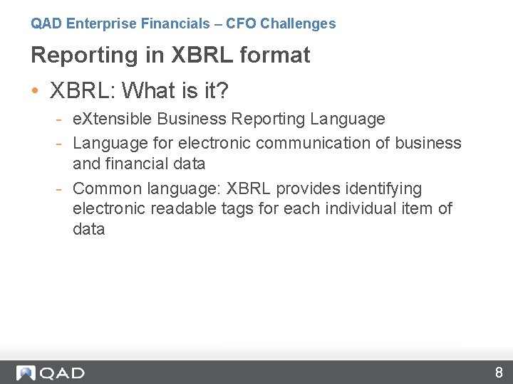 QAD Enterprise Financials – CFO Challenges Reporting in XBRL format • XBRL: What is