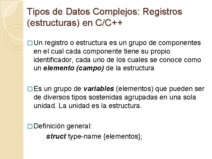 Tipos de Datos Complejos: Registros (estructuras) en C/C++ � Un registro o estructura es