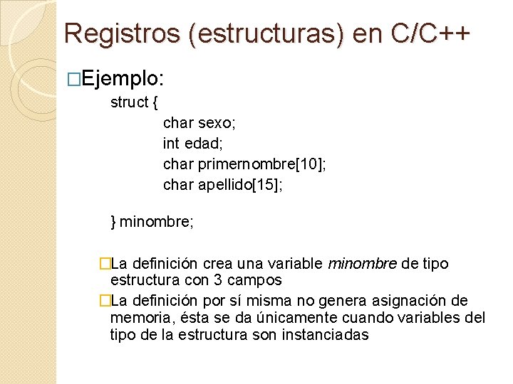 Registros (estructuras) en C/C++ �Ejemplo: struct { char sexo; int edad; char primernombre[10]; char