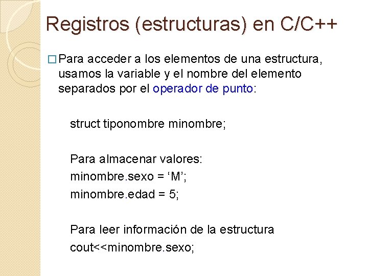 Registros (estructuras) en C/C++ � Para acceder a los elementos de una estructura, usamos