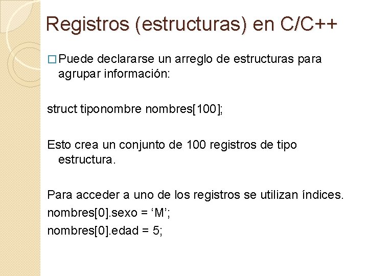 Registros (estructuras) en C/C++ � Puede declararse un arreglo de estructuras para agrupar información: