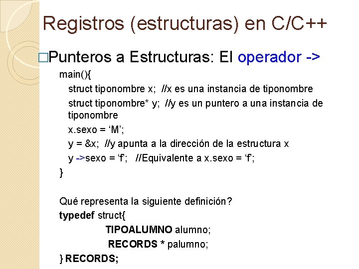 Registros (estructuras) en C/C++ �Punteros a Estructuras: El operador -> main(){ struct tiponombre x;