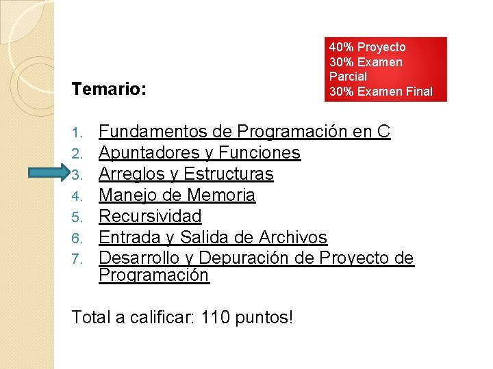 Temario: 1. 2. 3. 4. 5. 6. 7. 40% Proyecto 30% Examen Parcial 30%