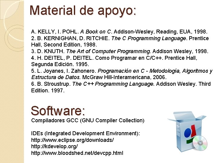 Material de apoyo: A. KELLY, I. POHL. A Book on C. Addison-Wesley, Reading, EUA,