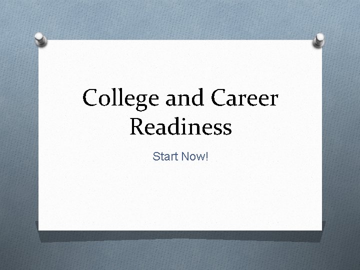 College and Career Readiness Start Now! 