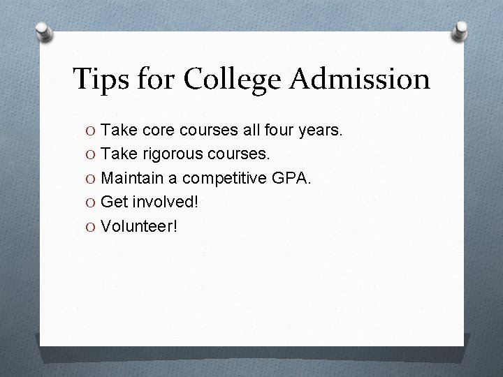 Tips for College Admission O Take core courses all four years. O Take rigorous