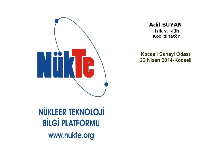 Adil BUYAN Fizik Y. Müh. Koordinatör Kocaeli Sanayi Odası 22 Nisan 2014 -Kocaeli 