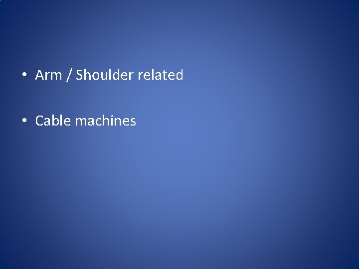  • Arm / Shoulder related • Cable machines 