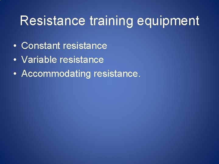 Resistance training equipment • Constant resistance • Variable resistance • Accommodating resistance. 