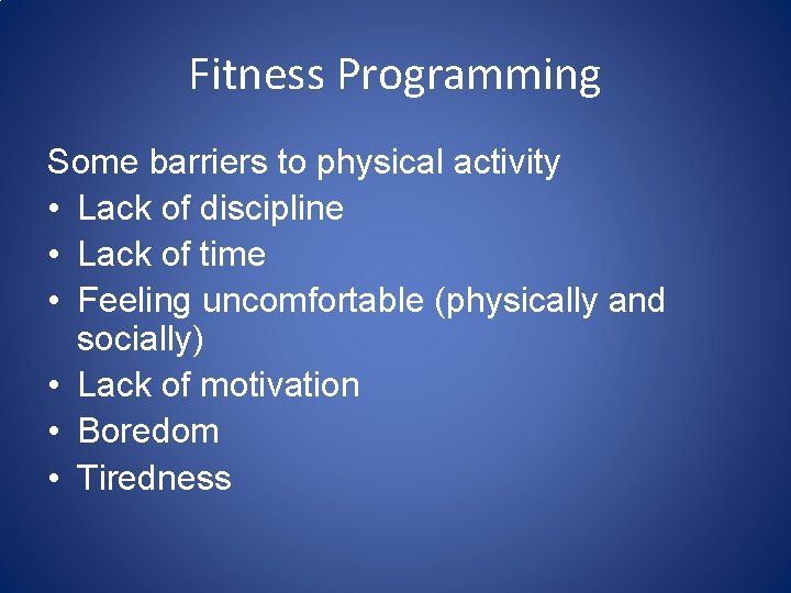 Fitness Programming Some barriers to physical activity • Lack of discipline • Lack of