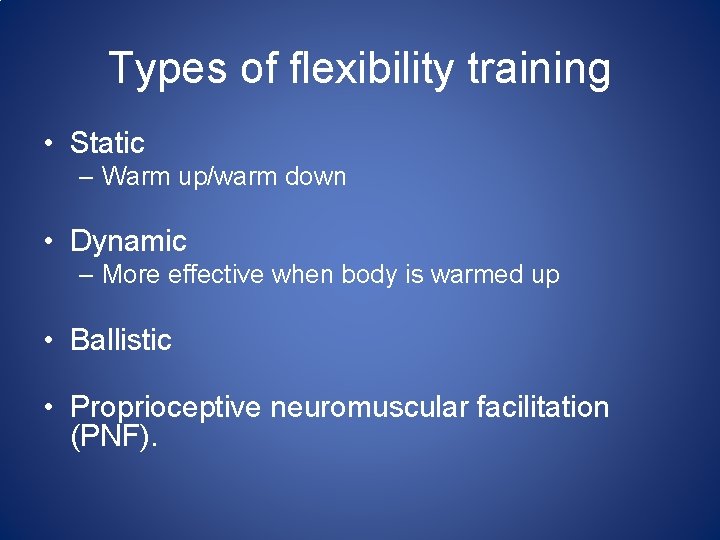 Types of flexibility training • Static – Warm up/warm down • Dynamic – More