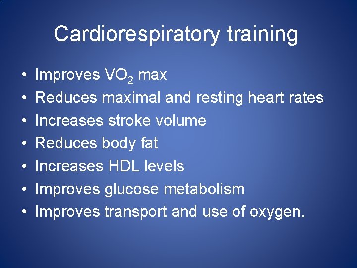 Cardiorespiratory training • • Improves VO 2 max Reduces maximal and resting heart rates