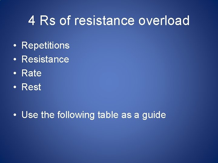 4 Rs of resistance overload • • Repetitions Resistance Rate Rest • Use the