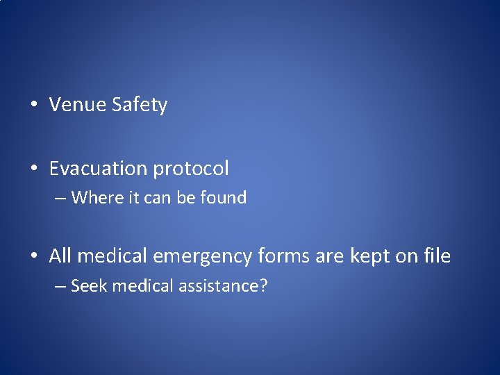  • Venue Safety • Evacuation protocol – Where it can be found •