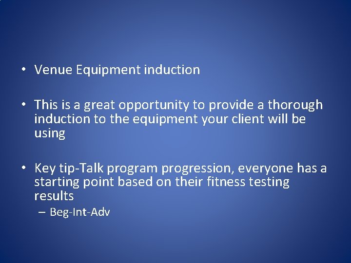  • Venue Equipment induction • This is a great opportunity to provide a