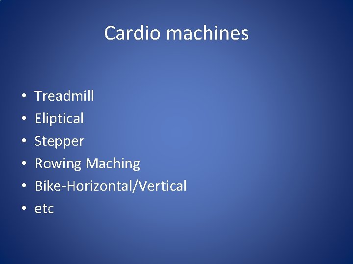 Cardio machines • • • Treadmill Eliptical Stepper Rowing Maching Bike-Horizontal/Vertical etc 