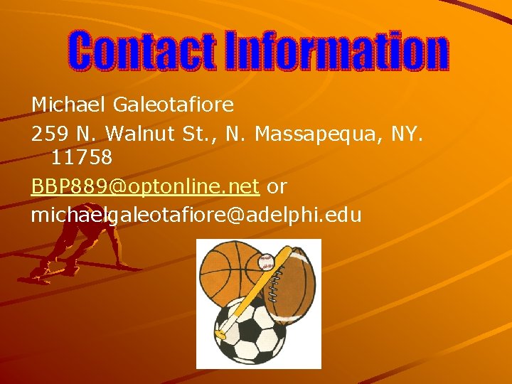 Michael Galeotafiore 259 N. Walnut St. , N. Massapequa, NY. 11758 BBP 889@optonline. net Michael Galeotafiore 259 N. Walnut St. , N. Massapequa, NY. 11758 BBP 889@optonline. net
