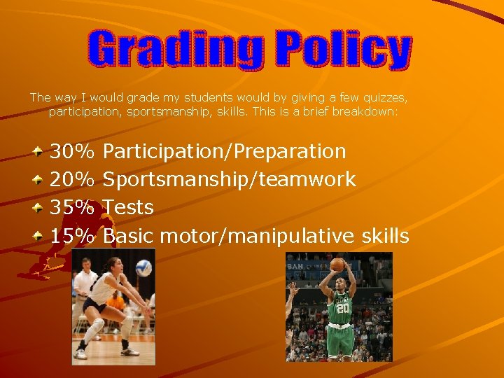 The way I would grade my students would by giving a few quizzes, participation, The way I would grade my students would by giving a few quizzes, participation,