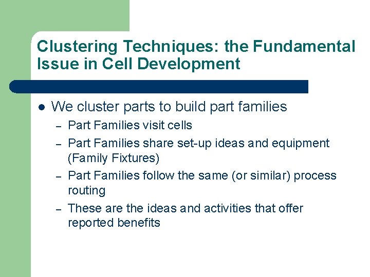 Clustering Techniques: the Fundamental Issue in Cell Development l We cluster parts to build