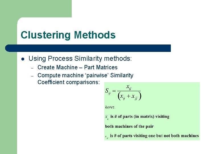 Clustering Methods l Using Process Similarity methods: – – Create Machine – Part Matrices