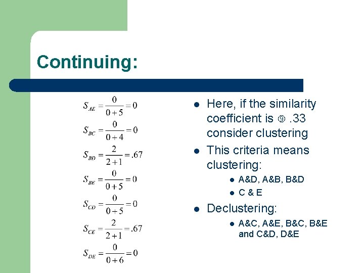 Continuing: l l Here, if the similarity coefficient is . 33 consider clustering This