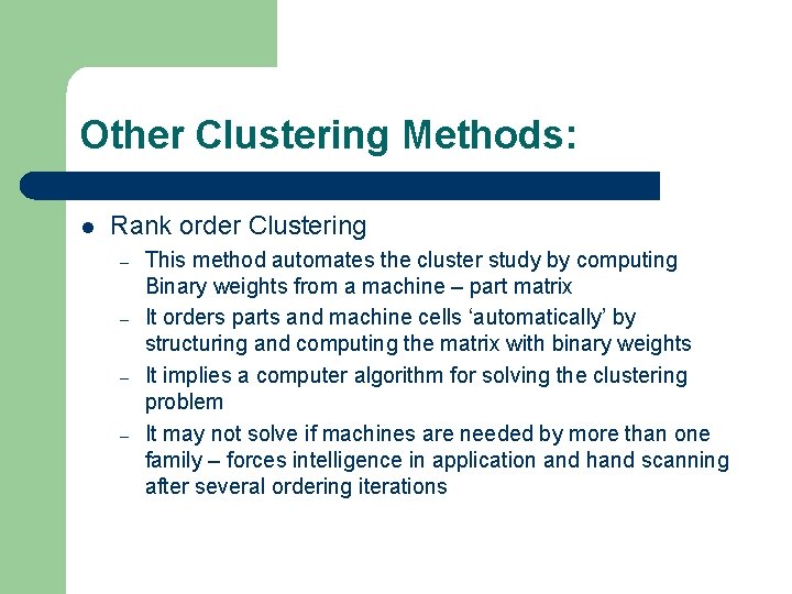 Other Clustering Methods: l Rank order Clustering – – This method automates the cluster