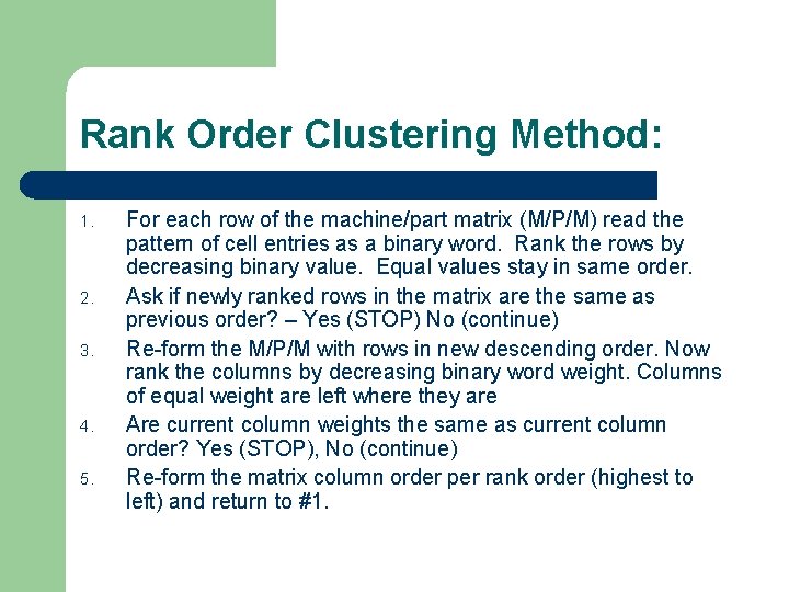 Rank Order Clustering Method: 1. 2. 3. 4. 5. For each row of the