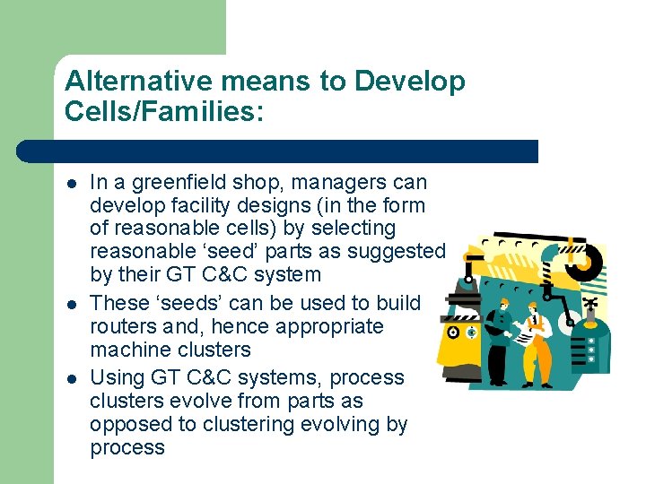 Alternative means to Develop Cells/Families: l l l In a greenfield shop, managers can