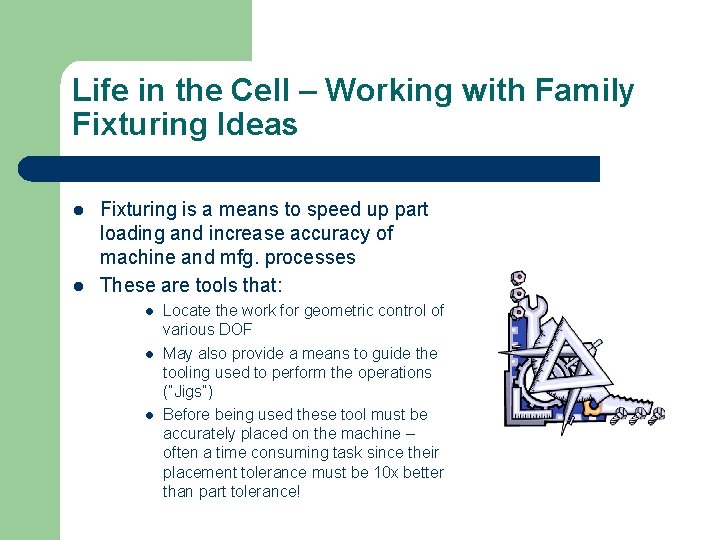 Life in the Cell – Working with Family Fixturing Ideas l l Fixturing is