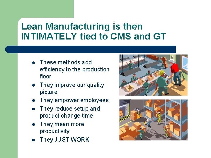 Lean Manufacturing is then INTIMATELY tied to CMS and GT l l l These