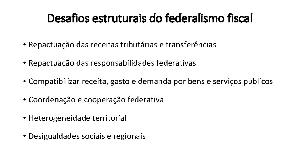 Desafios estruturais do federalismo fiscal • Repactuação das receitas tributárias e transferências • Repactuação