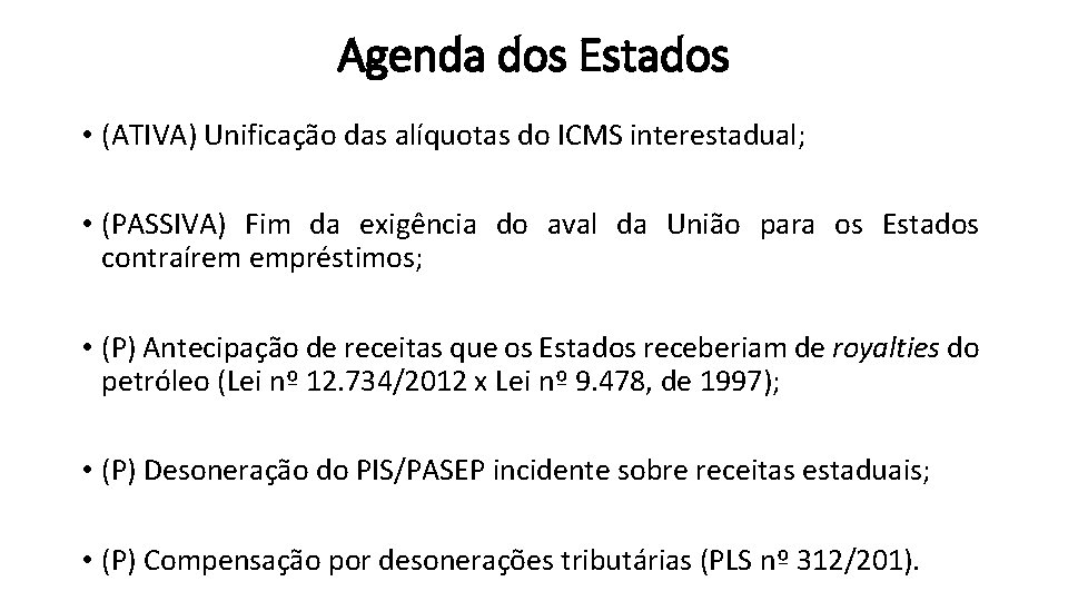 Agenda dos Estados • (ATIVA) Unificação das alíquotas do ICMS interestadual; • (PASSIVA) Fim