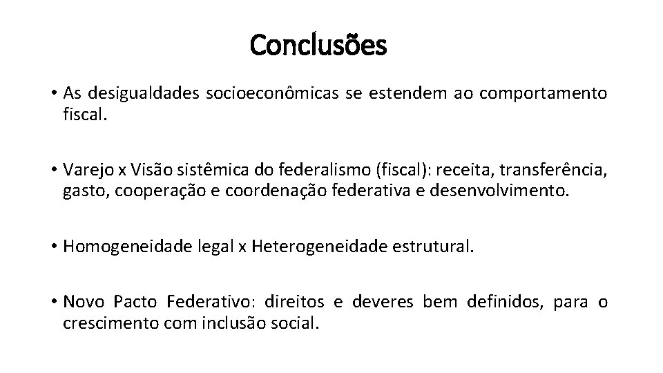 Conclusões • As desigualdades socioeconômicas se estendem ao comportamento fiscal. • Varejo x Visão