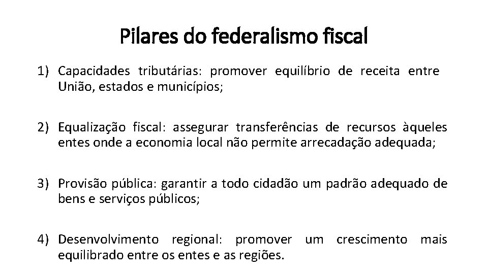 Pilares do federalismo fiscal 1) Capacidades tributárias: promover equilíbrio de receita entre União, estados