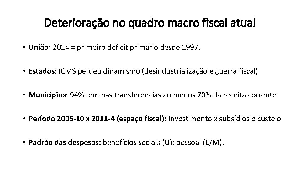 Deterioração no quadro macro fiscal atual • União: 2014 = primeiro déficit primário desde