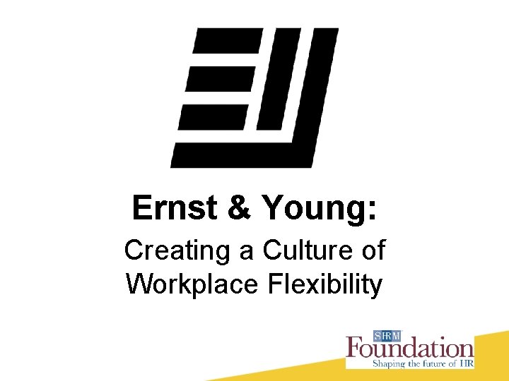Ernst & Young: Creating a Culture of Workplace Flexibility 
