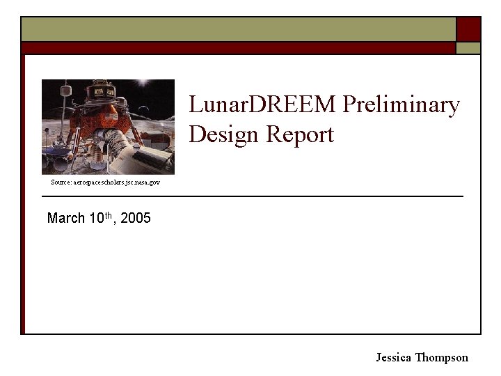 Lunar. DREEM Preliminary Design Report Source: aerospacescholars. jsc. nasa. gov March 10 th, 2005