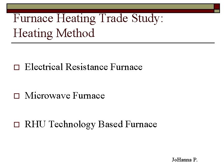 Furnace Heating Trade Study: Heating Method o Electrical Resistance Furnace o Microwave Furnace o