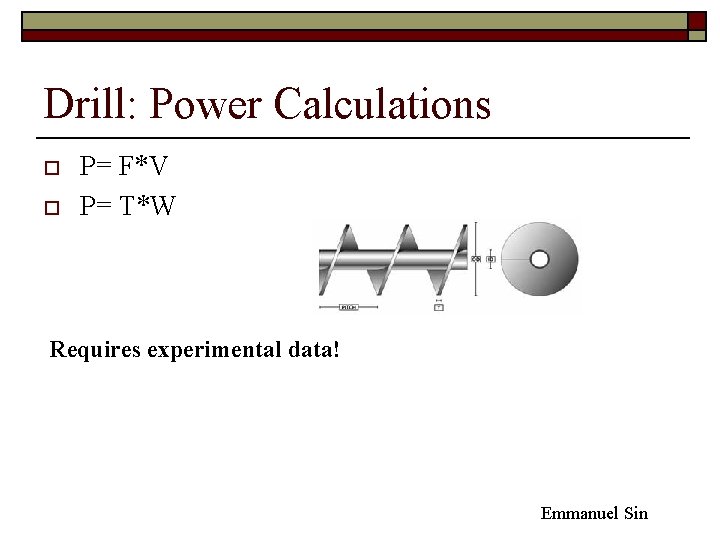 Drill: Power Calculations o o P= F*V P= T*W Requires experimental data! Emmanuel Sin